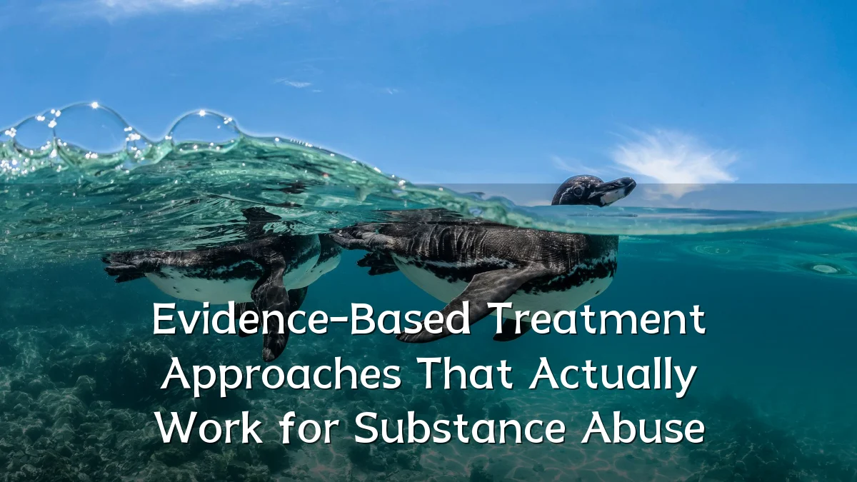 Evidence-Based Treatment Approaches That Actually Work for Substance Abuse