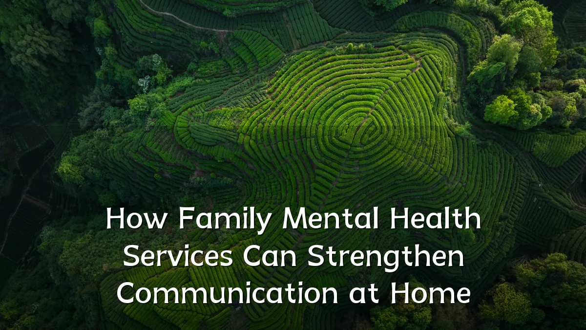 How Family Mental Health Services Can Strengthen Communication at Home