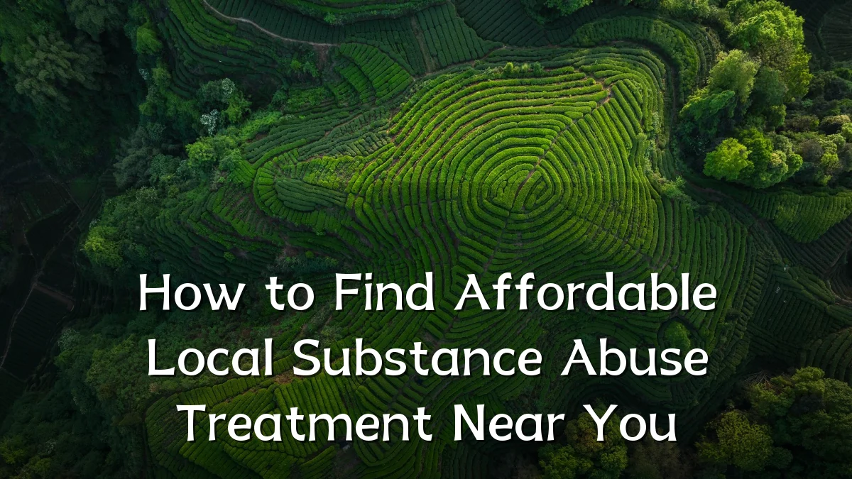 How to Find Affordable Local Substance Abuse Treatment Near You