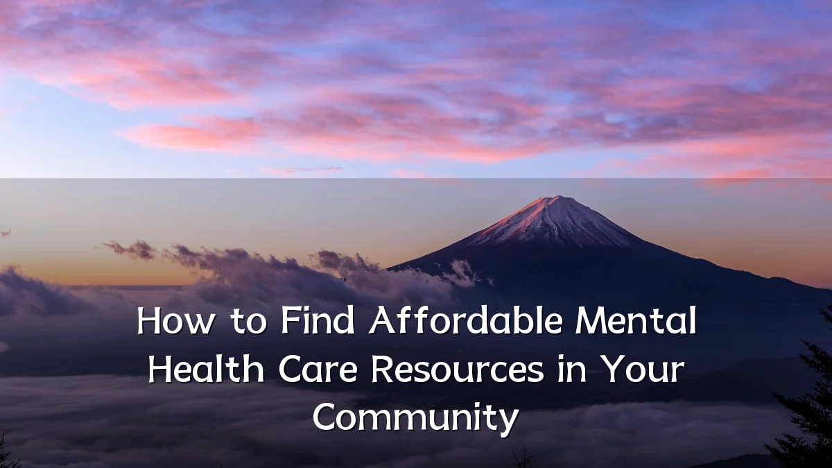 How to Find Affordable Mental Health Care Resources in Your Community