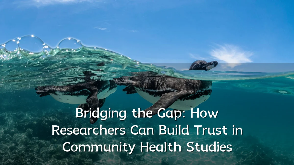 Bridging the Gap: How Researchers Can Build Trust in Community Health Studies