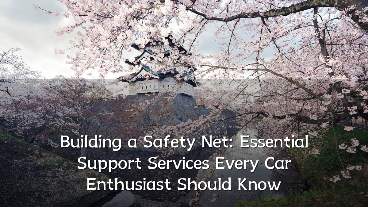 Building a Safety Net: Essential Support Services Every Car Enthusiast Should Know
