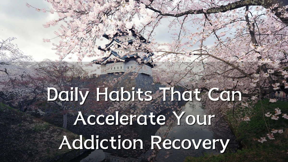 Daily Habits That Can Accelerate Your Addiction Recovery