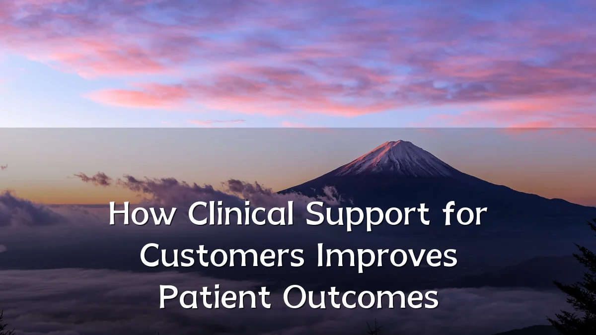 How Clinical Support for Customers Improves Patient Outcomes