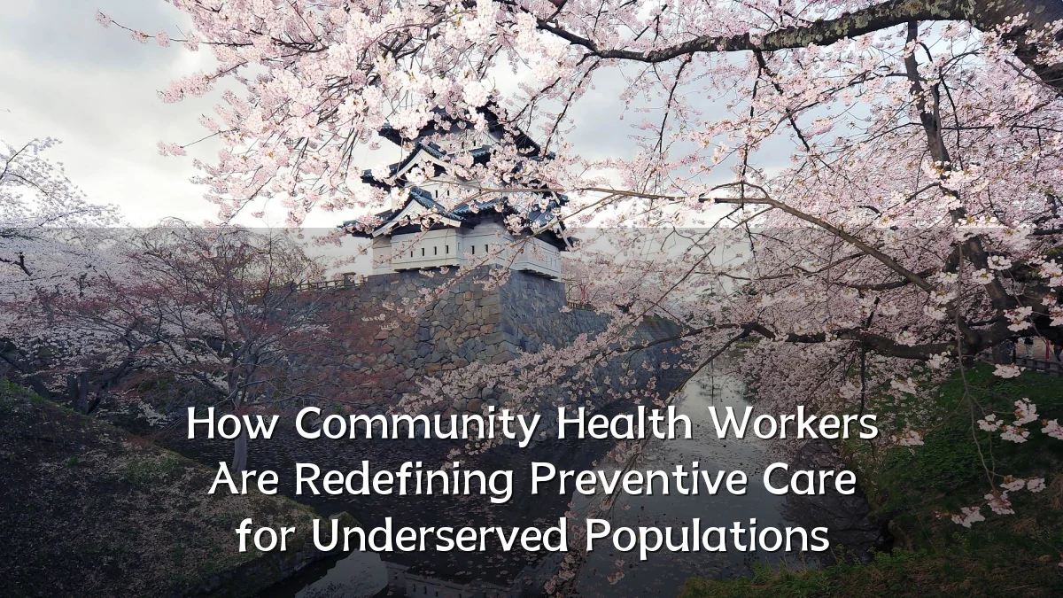 How Community Health Workers Are Redefining Preventive Care for Underserved Populations