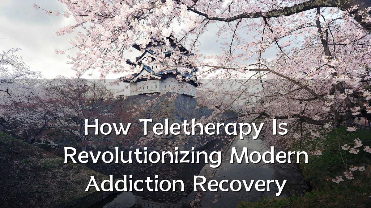 How Teletherapy Is Revolutionizing Modern Addiction Recovery