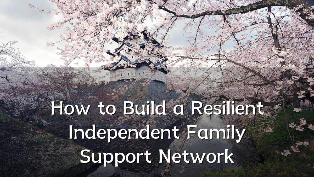 How to Build a Resilient Independent Family Support Network
