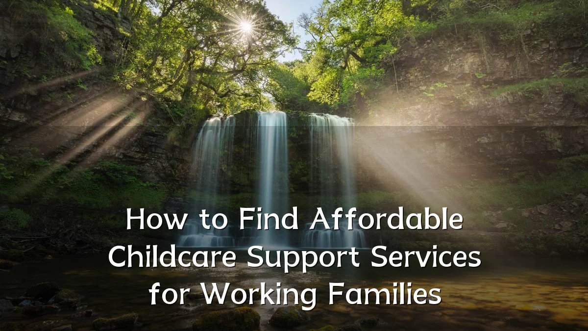 How to Find Affordable Childcare Support Services for Working Families