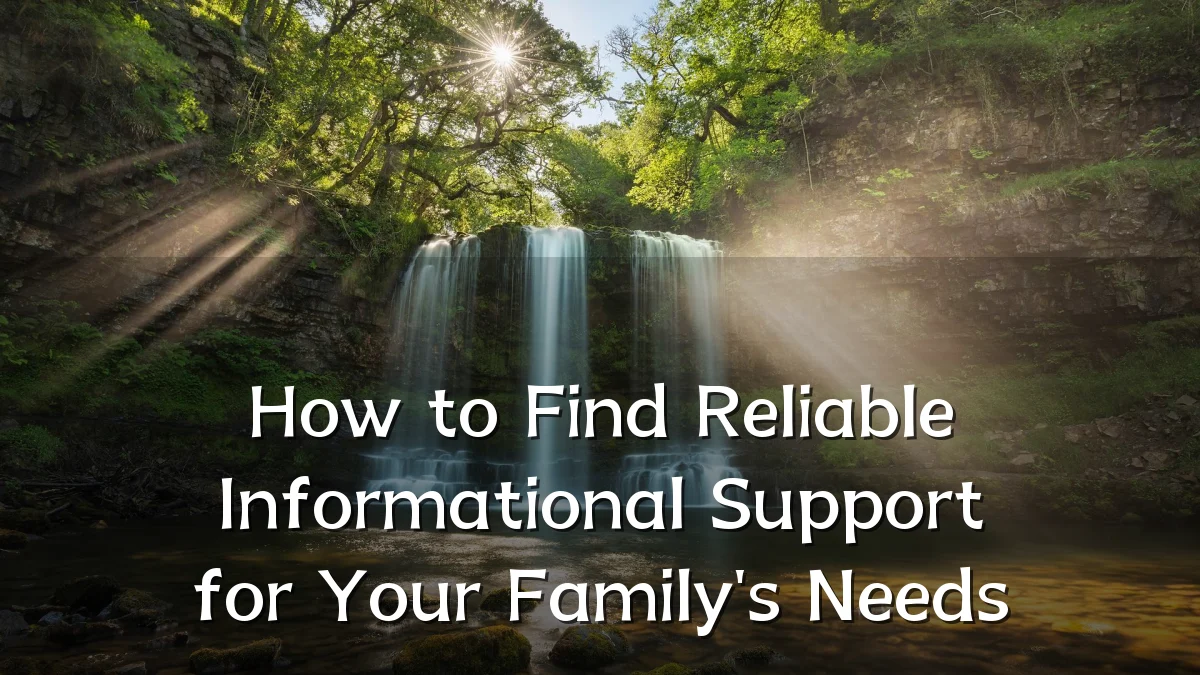 How to Find Reliable Informational Support for Your Family's Needs