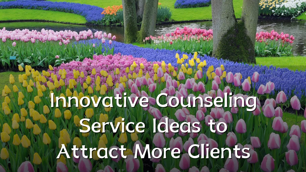 Innovative Counseling Service Ideas to Attract More Clients