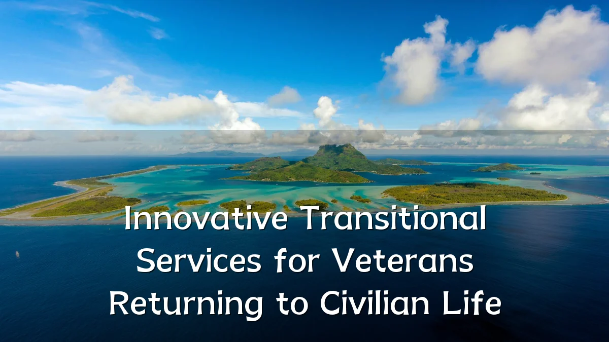 Innovative Transitional Services for Veterans Returning to Civilian Life