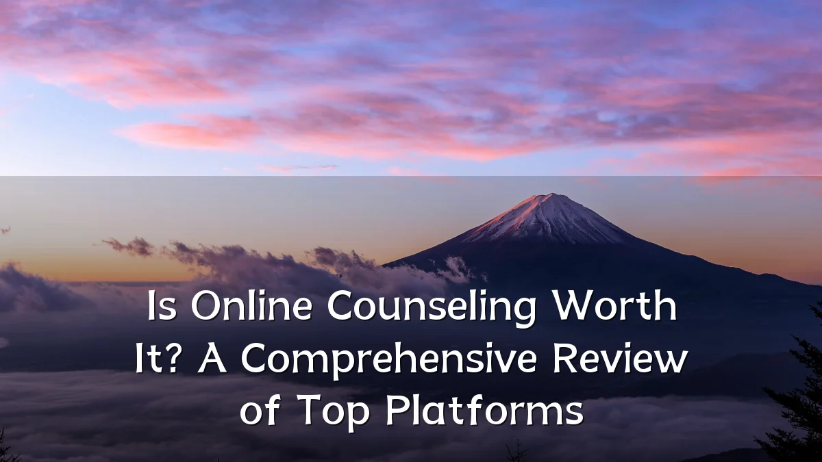 Is Online Counseling Worth It? A Comprehensive Review of Top Platforms
