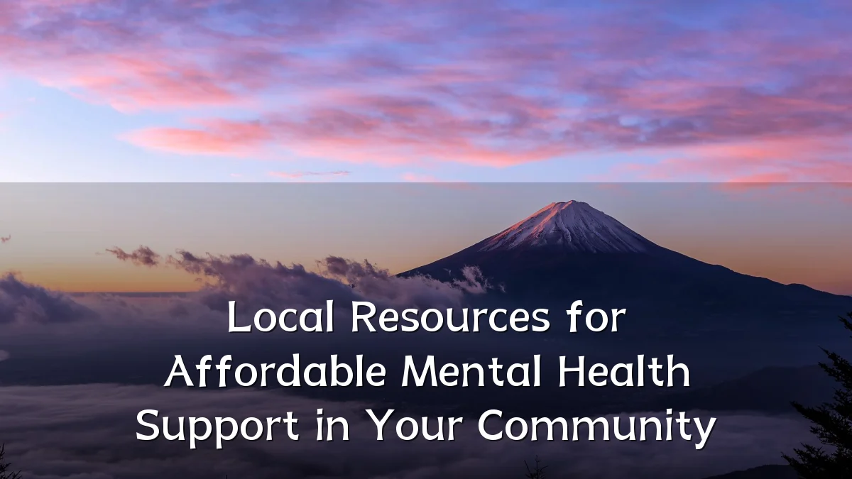 Local Resources for Affordable Mental Health Support in Your Community