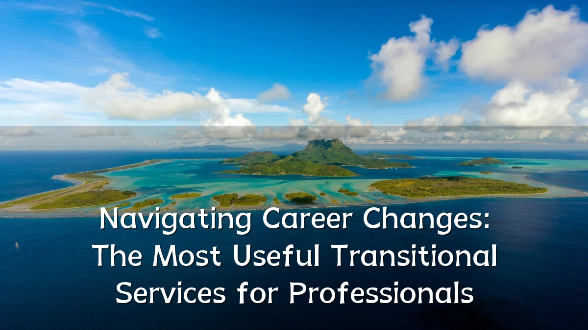 Navigating Career Changes: The Most Useful Transitional Services for Professionals