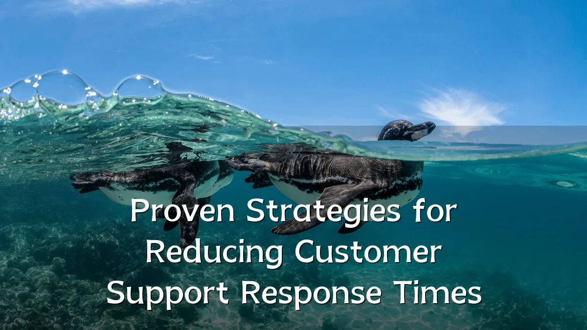 Proven Strategies for Reducing Customer Support Response Times