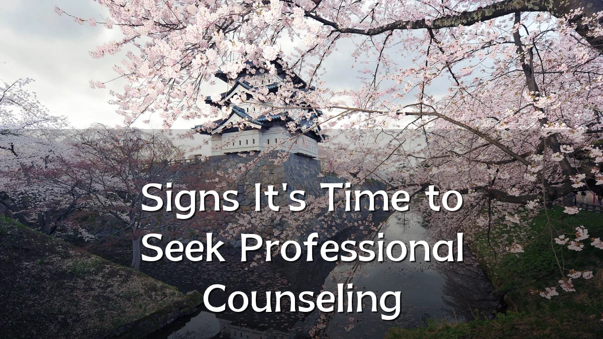 Signs It's Time to Seek Professional Counseling