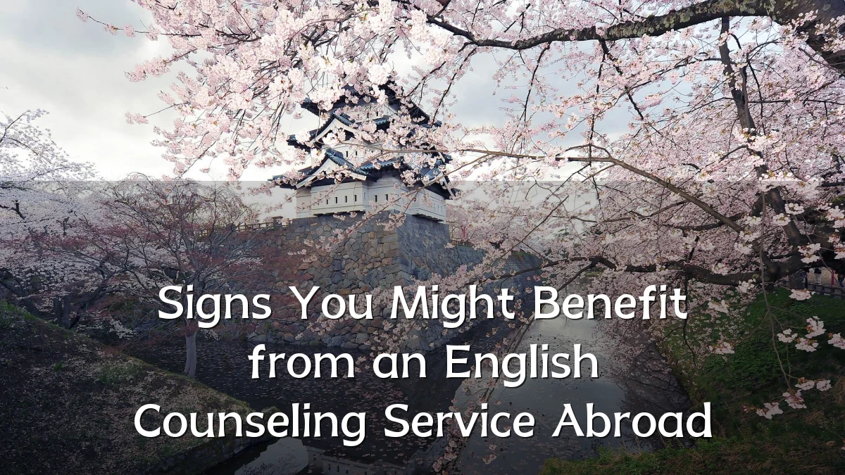 Signs You Might Benefit from an English Counseling Service Abroad