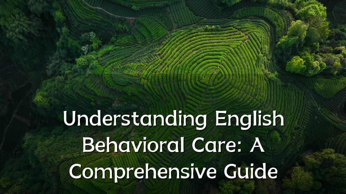 Understanding English Behavioral Care: A Comprehensive Guide