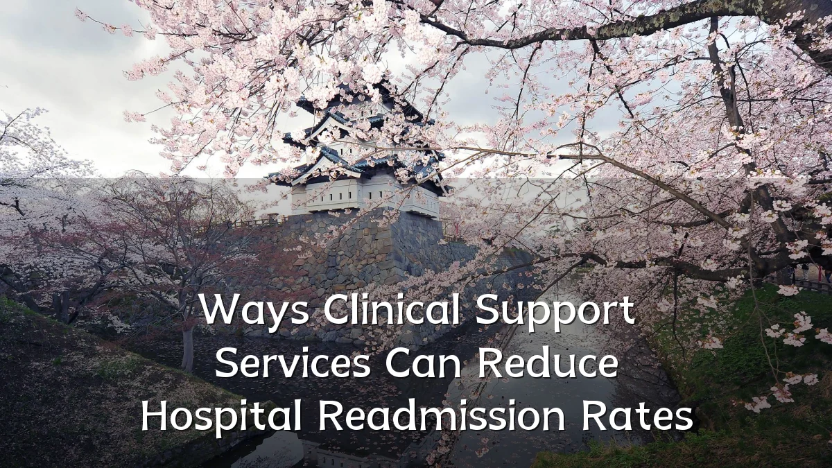 Ways Clinical Support Services Can Reduce Hospital Readmission Rates