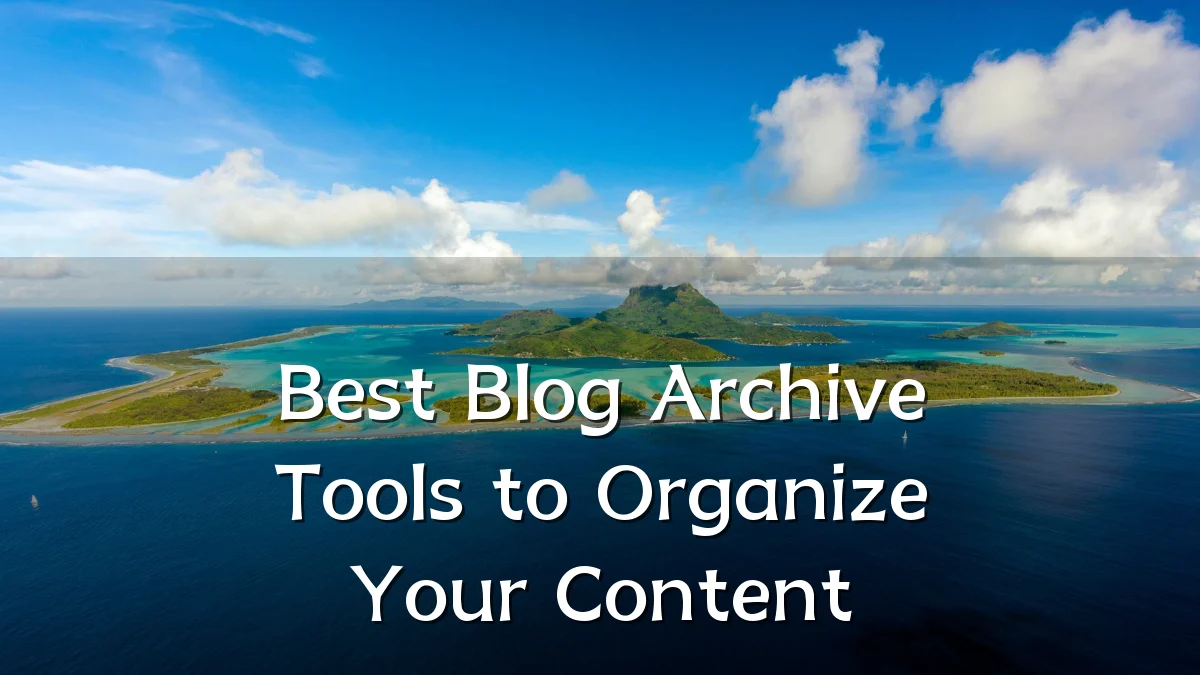 Best Blog Archive Tools to Organize Your Content